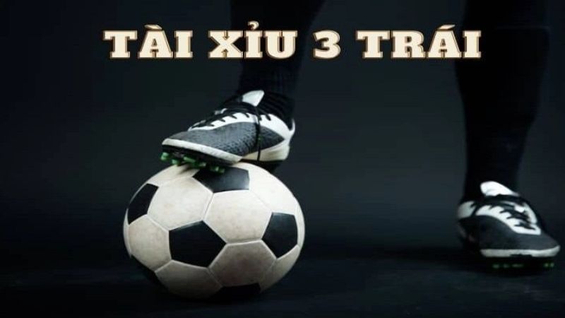 Kinh nghiệm đặt cược kèo tài xỉu 3 trái