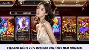Top game nổ hũ VB77 được săn đón nhiều nhất năm 2025